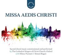 The Cathedral Singers ofChrist Church, Oxford; Simon Hogan; Hilary Punnett - Missa Aedis Christi