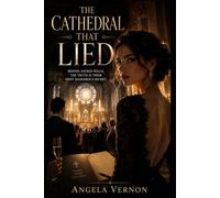 The Cathedral That Lied: A Dark Romantic Suspense Thriller of Sacred Secrets, Forbidden Power, and Dangerous Desire