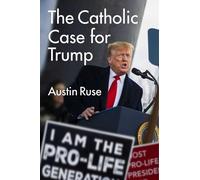 The Catholic Case for Trump