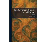 The Catholic Church and Healing