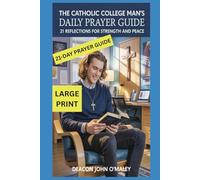 The Catholic College Man's Daily Prayer Guide: 21 Reflections for Strength and Peace (Deacon O'Maley's Catholic Books)