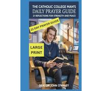 The Catholic College Man's Daily Prayer Guide: 21 Reflections for Strength and Peace (Deacon O'Maley's Catholic Books)
