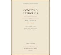 The Catholic Confession: Book I-General, Volume III: Part II, Chapters VI-XII: Apostolic Sources, Papal Decretals, Councils, and Church Authority (Confessio Catholica)