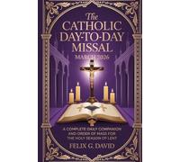 The Catholic Day-to-Day Missal - March 2026: A Complete Daily Companion and Order of Mass for the Holy Season of Lent (Catholic Missal - Monthly Series)