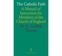 The Catholic Faith: A Manual of Instruction for Members of the Church of England