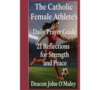 The Catholic Female Athlete’s Daily Prayer Guide: 21 Reflections for Strength and Peace (Deacon O'Maley's Catholic Books)