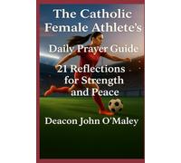 The Catholic Female Athlete’s Daily Prayer Guide: 21 Reflections for Strength and Peace (Deacon O'Maley's Catholic Books)