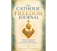 The Catholic Freedom Journal: A 30-Day Companion for Letting Go of Self-Pity, Resentment, and Discouragement