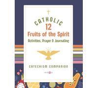 The Catholic Fruits of the Holy Spirit Activity Book for Kids and Families: A Catechism Companion with Coloring Pages, Prayer & Journaling Prompts, ... Catechism, and Sacramental Preparation