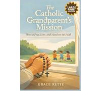 The Catholic Grandparent’s Mission - LARGE PRINT: How to Pray, Love, and Hand on the Faith