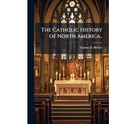 The Catholic History of North America..
