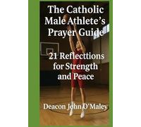 The Catholic Male Athlete’s Daily Prayer Guide: 21 Reflections for Strength and Peace (Deacon O'Maley's Catholic Books)