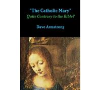 "The Catholic Mary": Quite Contrary to the Bible?