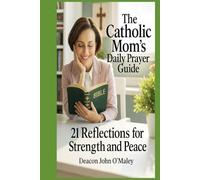 The Catholic Mom’s Daily Prayer Guide:: 21 Reflections for Strength and Peace (Deacon O'Maley's Catholic Books)