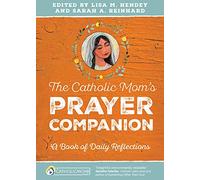 The Catholic Mom’s Prayer Companion: A Book of Daily Reflections (CatholicMom.com Book)