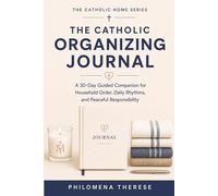 The Catholic Organizing Journal: A 30-Day Guided Companion for Household Order, Daily Rhythms, and Peaceful Responsibility