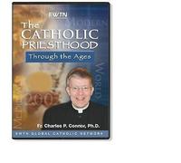 THE CATHOLIC PRIESTHOOD THROUGH THE AGES w/Fr. Charles Connor *AN EWTN 4-DISC DVD