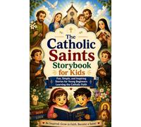 The Catholic Saints Storybook for Kids: Fun, Simple, and Inspiring Stories for Young Beginners Learning the Catholic Faith