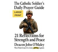 The Catholic Soldier’s Daily Prayer Guide: 21 Reflections for Strength and Peace (Deacon O'Maley's Catholic Books)
