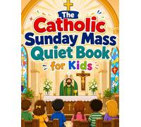 The Catholic Sunday Mass Quiet Book for Kids: A Screen-Free Church Activity Book for Ages 4-6 with Mass-Themed Coloring, Mazes, and Prayer Tracing