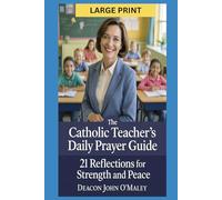 The Catholic Teacher’s Daily Prayer Guide: 21 Reflections for Strength and Peace (Deacon O'Maley's Catholic Books)