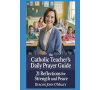 The Catholic Teacher’s Daily Prayer Guide: 21 Reflections for Strength and Peace (Deacon O'Maley's Catholic Books)
