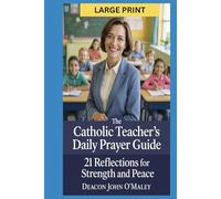 The Catholic Teacher’s Daily Prayer Guide: 21 Reflections for Strength and Peace (Deacon O'Maley's Catholic Books)