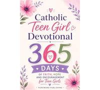 The Catholic Teens Devotional: 365 Days Of Faith, Hope And Encouragement For Teen Girls