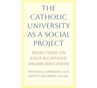 The Catholic University as a Social Project: Reflections on Jesuit and Catholic Higher Education