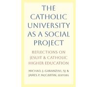 The Catholic University as a Social Project: Reflections on Jesuit and Catholic Higher Education