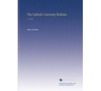 The Catholic University Bulletin.: V. 4 1898