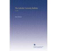 The Catholic University Bulletin: V.5 1899