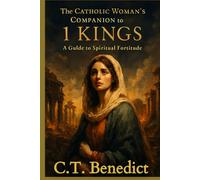 The Catholic Woman’s Companion to 1 Kings: A Guide to Spiritual Fortitude (A Catholic Woman’s Journey Through the Old Testament)