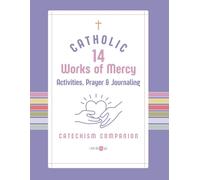 The Catholic Works of Mercy Activity Book for Kids and Families: A Catechism Companion with Prayer & Journaling Prompts, Cut-and-Display Cards, Word ... Homeschool, Catechism, and Confirmation Prep
