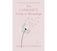 The CATHOLIC'S Guide to Miscarriage