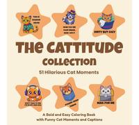 The Catitude-51 Hilarious Cat Moments: A Bold & Easy Coloring Book with Funny Cat Moments and Captions