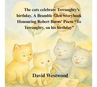 The cats celebrate Terraughty’s birthday. A Bramble Glen Storybook Honouring Robert Burns’ Poem “To Terraughty, on his birthday” (Robert Burns for children)