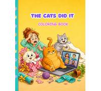 The Cats Did It: A Funny Cat Coloring Book for Adults and Teens Filled with Hilarious Troubles, Everyday Disasters, Silly Situations and Feline Chaos