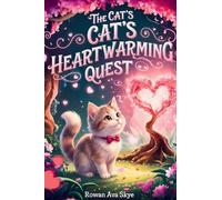 The Cat's Heartwarming Quest: A Magical Tale of Purr-fect Love and Friendship: 28 (Axel the Axolotl's Festive Adventure)