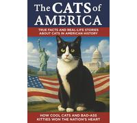 The Cats of America: True Stories, Forgotten History, and Curious Trivia About American Cats