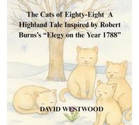 The Cats of Eighty-Eight A Highland Tale Inspired by Robert Burns’s “Elegy on the Year 1788” (Robert Burns for children)