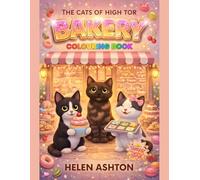 The Cats of High Tor Bakery Colouring Book: A fun and cosy colouring adventure with cakes, cupcakes, treats and adorable cats to colour (The Cats of High Tor Colouring Collection)