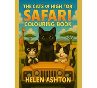 The Cats of High Tor Safari Colouring Book: Whiskers, Wildlife & Safari Surprises to Colour (The Cats of High Tor Colouring Collection)