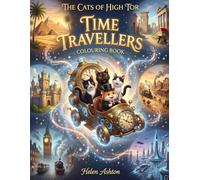The Cats of High Tor Time Travellers Colouring Book: A Time-Travel Adventure Through Ancient Egypt, Roman Britain, Medieval Castles, the Wild West and ... (The Cats of High Tor Colouring Collection)