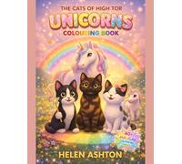 The Cats of High Tor Unicorns Colouring Book: A magical adventure full of unicorns, rainbows, castles and adorable cats to colour (The Cats of High Tor Colouring Collection)
