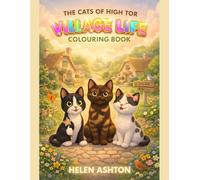 The Cats of High Tor Village Life: A cosy countryside colouring book for kids with cats, cottages, markets and fun activities (The Cats of High Tor Colouring Collection)