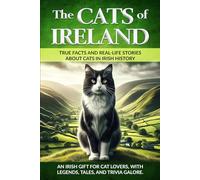 The Cats of Ireland: An Irish Gift for Cat Lovers, with Legends, Tales, and Trivia Galore (The Cats of The World)