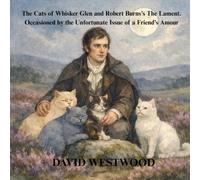 The Cats of Whisker Glen and Robert Burns’s The Lament. Occasioned by the Unfortunate Issue of a Friend’s Amour (Robert Burns for children)