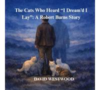 The Cats Who Heard “I Dream’d I Lay”: A Robert Burns Story (Robert Burns for children)