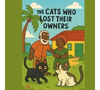 The Cats Who Lost Their Owners: A Caribbean Adventure: “A Heartwarming Caribbean Story About Love and Home.”